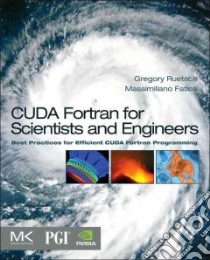 Cuda Fortran for Scientists and Engineers libro in lingua di Ruetsch Gregory, Fatica Massimiliano