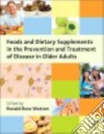 Foods and Dietary Supplements in the Prevention and Treatment of Disease in Older Adults libro in lingua di Watson Ronald Ross (EDT)