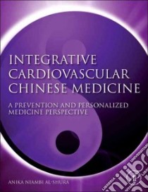 Integrative Cardiovascular Chinese Medicine libro in lingua di Al-Shura Anika Niambi Ph.D.