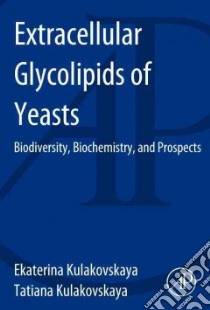 Extracellular Glycolipids of Yeasts libro in lingua di Kulakovskaya Ekaterina, Kulakovskaya Tatiana