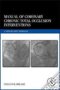 Manual of Coronary Chronic Total Occlusion Interventions libro in lingua di Brilakis Emmanouil S. M.D. Ph.D.