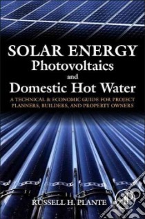 Solar Energy, Photovoltaics, and Domestic Hot Water libro in lingua di Plante Russell H.