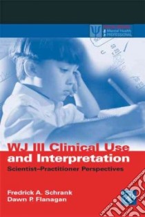 Wj III Clinical Use and Interpretation libro in lingua di Schrank Fredrick A. (EDT), Flanagan Dawn P. (EDT)