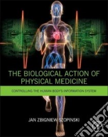 The Biological Action of Physical Medicine libro in lingua di Szopinski Jan Zbigniew M.D. Ph.D.