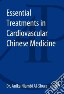 Essential Treatments in Cardiovascular Chinese Medicine 1 libro in lingua di Al-Shura Anika Niambi Dr. Ph.D., Sobhy Samar (ILT)
