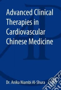 Advanced Clinical Therapies in Cardiovascular Chinese Medicine libro in lingua di Al-Shura Anika Niambi Ph.D.