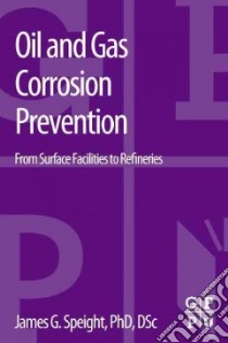 Oil and Gas Corrosion Prevention libro in lingua di Speight James G. Ph.D.