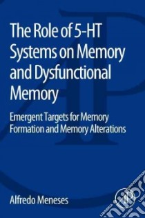 The Role of 5-ht Systems on Memory and Dysfunctional Memory libro in lingua di Meneses Alfredo