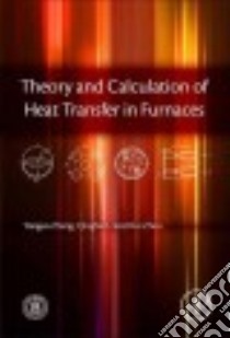 Theory and Calculation of Heat Transfer in Furnaces libro in lingua di Zhang Yanguo, Li Qinghai, Zhou Hui