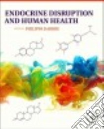 Endocrine Disruption and Human Health libro in lingua di Darbre Philippa D. Ph.D.
