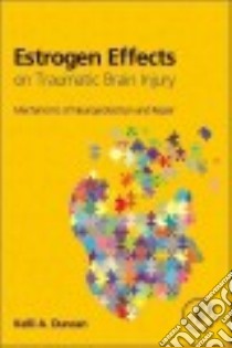Estrogen Effects on Traumatic Brain Injury libro in lingua di Duncan Kelli A. (EDT)