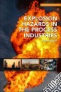 Explosion Hazards in the Process Industries libro in lingua di Eckhoff Rolf K.