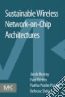 Sustainable Wireless Network-on-chip Architectures libro in lingua di Murray Jacob, Wettin Paul, Pande Partha Pratim, Shirazi Behrooz