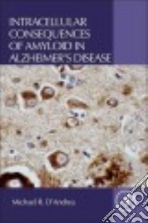 Intracellular Consequences of Amyloid in Alzheimer's Disease libro in lingua di D'andrea Michael R.