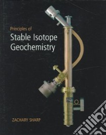 Principles Of Stable Isotope Geochemistry libro in lingua di Sharp Zachary