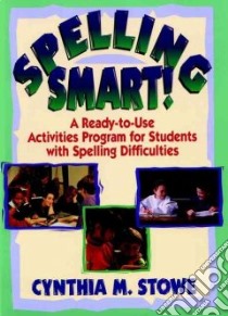 Spelling Smart! libro in lingua di Stowe Cynthia M.