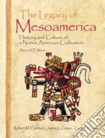 The Legacy of Mesoamerica libro in lingua di Carmack Robert M. (EDT), Gasco Janine (EDT), Gossen Gary H. (EDT), Broadwell George Aaron (CON), Burkhart Louise M. (CON)