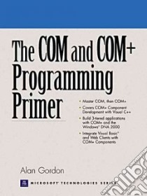The Com and Com+ Programming Primer libro in lingua di Gordon Alan