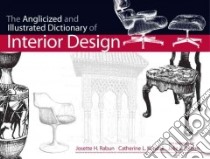 The Anglicized and Illustrated Dictionary of Interior Design libro in lingua di Rabun Josette H., Kendall Catherine L., Rabun Julie L. (ILT)