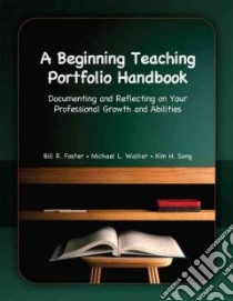 A Beginning Teaching Portfolio Handbook libro in lingua di Foster Bill R. Jr., Walker Michael L., Song Kim Hyunsook