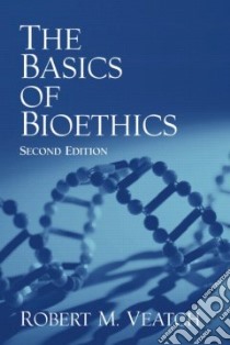 The Basics of Bioethics libro in lingua di Veatch Robert M.