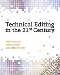 Technical Editing in the 21st Century libro in lingua di Amare Nicole Ph.D., Nowlin Barry, Weber Jean Hollis
