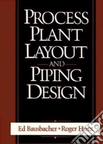 Process Plant Layout and Piping Design libro in lingua di Bausbacher Ed, Hunt Roger