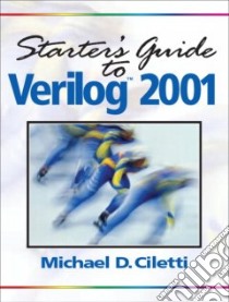Starter's Guide to Verilog 2001 libro in lingua di Ciletti Michael D.