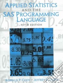 Applied Statistics And The Sas Programming Language libro in lingua di Cody Ronald P., Smith Jeffrey K.