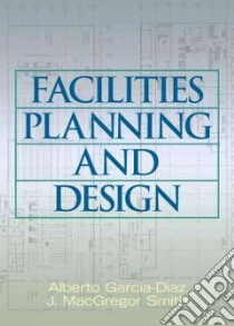 Facilities Planning and Design libro in lingua di Garcia-Diaz Alberto, Smith J. Macgregor