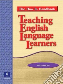 Teaching English Language Learners libro in lingua di Walter Teresa