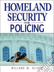 Homeland Security for Policing libro in lingua di Oliver Willard M.
