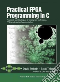 Practical FPGA Programming In C libro in lingua di Pellerin David, Thibault Scott