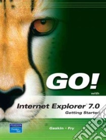 Go! With Internet Explorer 7.0 libro in lingua di Gaskin Shelley, Fry Susan K.