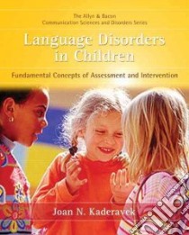 Language Disorders in Children libro in lingua di Kaderavek Joan N.
