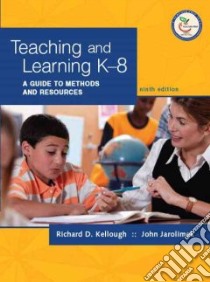 Teaching and Learning K-8 libro in lingua di Kellough Richard D., Jarolimek John