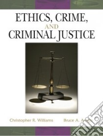 Ethics, Crime, and Criminal Justice libro in lingua di Williams Christopher R., Arrigo Bruce A.