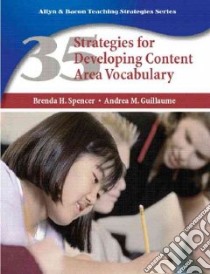 35 Strategies for Developing Content Area Vocabulary libro in lingua di Spencer Brenda H., Guillaume Andrea M.