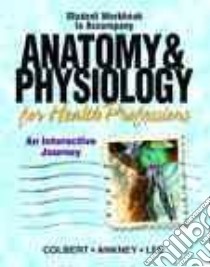 Anatomy & Physiology for Health Professions libro in lingua di Colbert Bruce J., Ankney Jeff