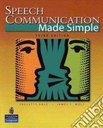 Speech Communication Made Simple libro in lingua di Dale Paulette, Wolf James C.