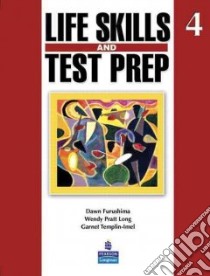 Life Skills and Test Prep 4 libro in lingua di Long Wendy Pratt, Furushima Dawn, Templin-Imel Garnet