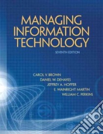 Managing Information Technology libro in lingua di Brown Carol V., Dehayes Daniel W., Hoffer Jeffrey A., Martin Wainright E., Perkins William C.