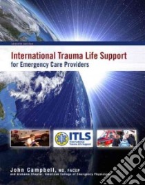 International Trauma Life Support for Emergency Care Providers libro in lingua di Campbell John M.D.