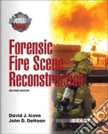 Forensic Fire Scene Reconstruction libro in lingua di Icove David J., Dehaan John D.