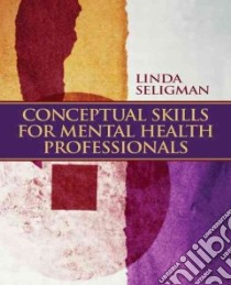 Conceptual Skills for Mental Health Professionals libro in lingua di Seligman Linda