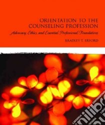 Orientation to the Counseling Profession libro in lingua di Erford Bradley T.