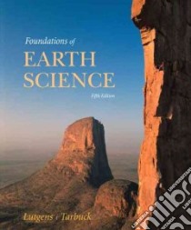 Foundations of Earth Science libro in lingua di Lutgens Frederick K., Tarbuck Edward J., Tasa Dennis (ILT)