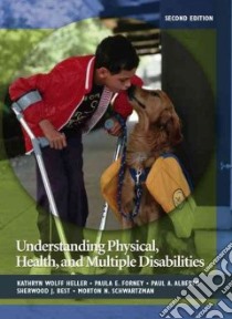 Understanding Physical, Health, and Mulitiple Disabilities libro in lingua di Heller Kathryn Wolff, Forney Paula E., Alberto Paul A., Best Sherwood E., Schwartzman Morton N.