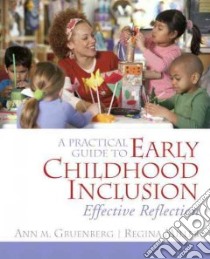 A Practical Guide to Early Childhood Inclusion libro in lingua di Gruenberg Ann M., Miller Regina