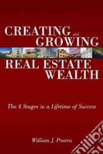 Creating and Growing Real Estate Wealth libro in lingua di Poorvu William J., Cruikshank Jeffrey L.